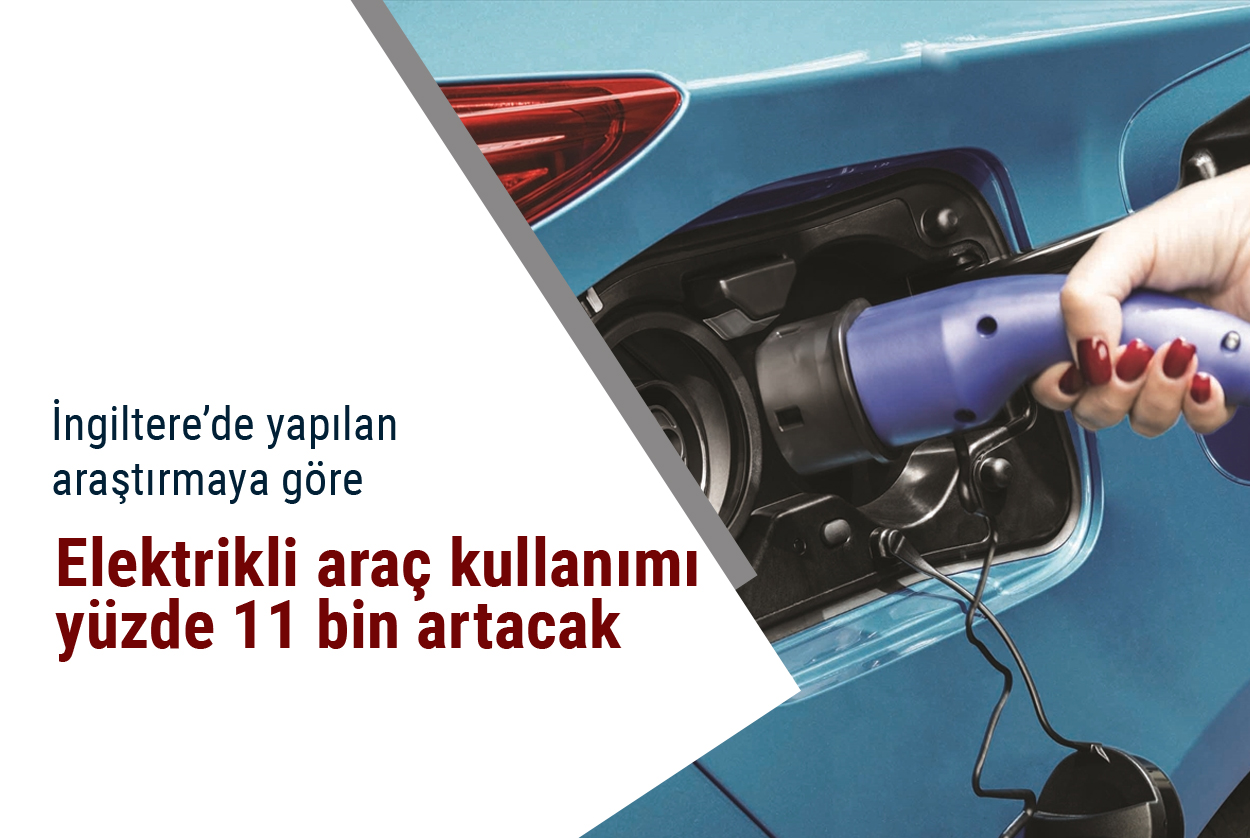 “İngiltere’de elektrikli araç kullanımı yüzde 11 bin artacak”