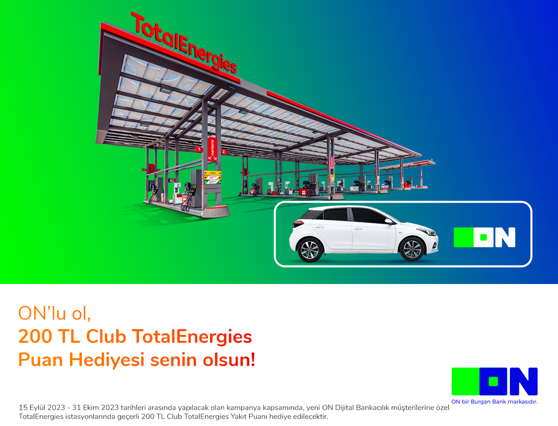 Yeni ON Dijital Bankacılık müşterilerine TotalEnergies İstasyonlarından 200 TL’lik yakıt puan hediye